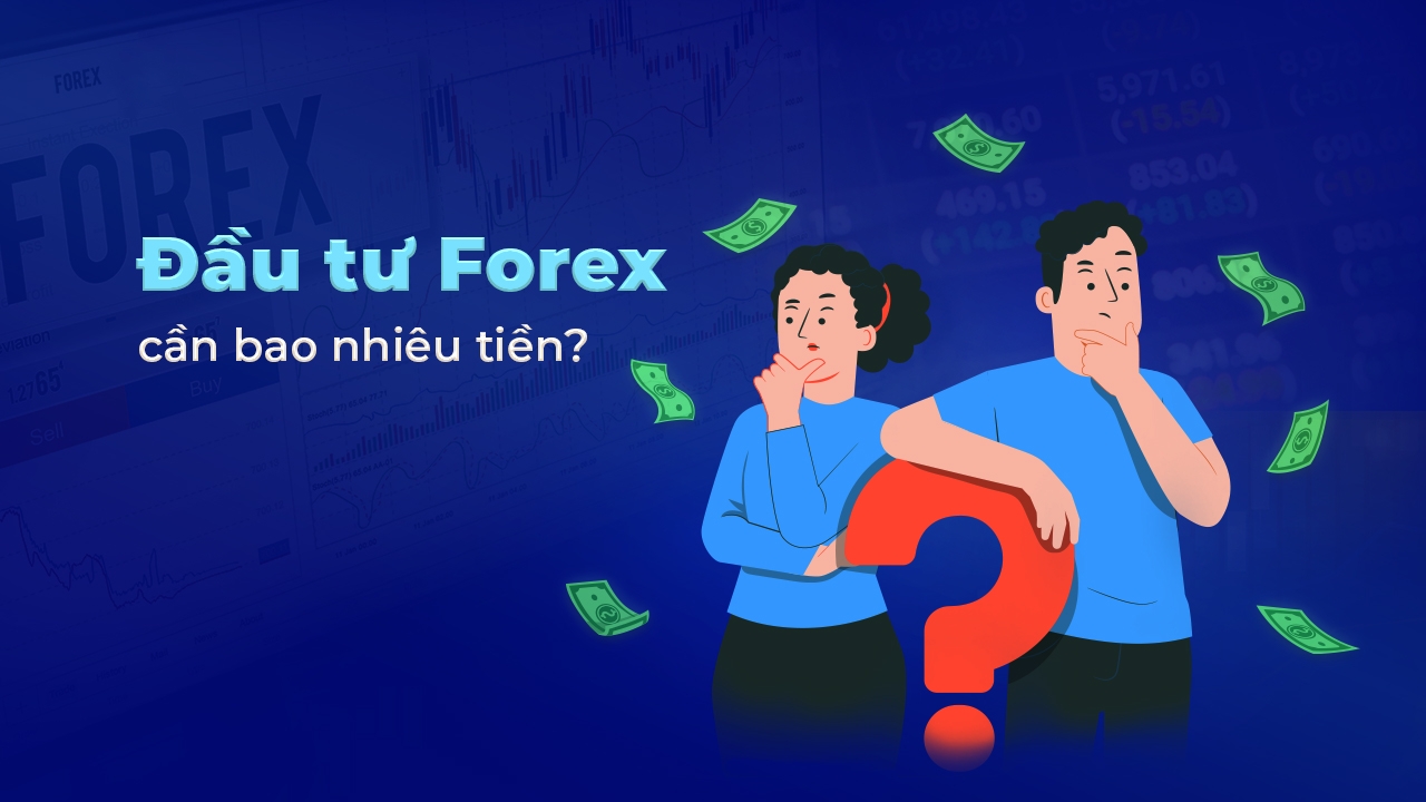 Số tiền cần có để chơi Forex là bao nhiêu?