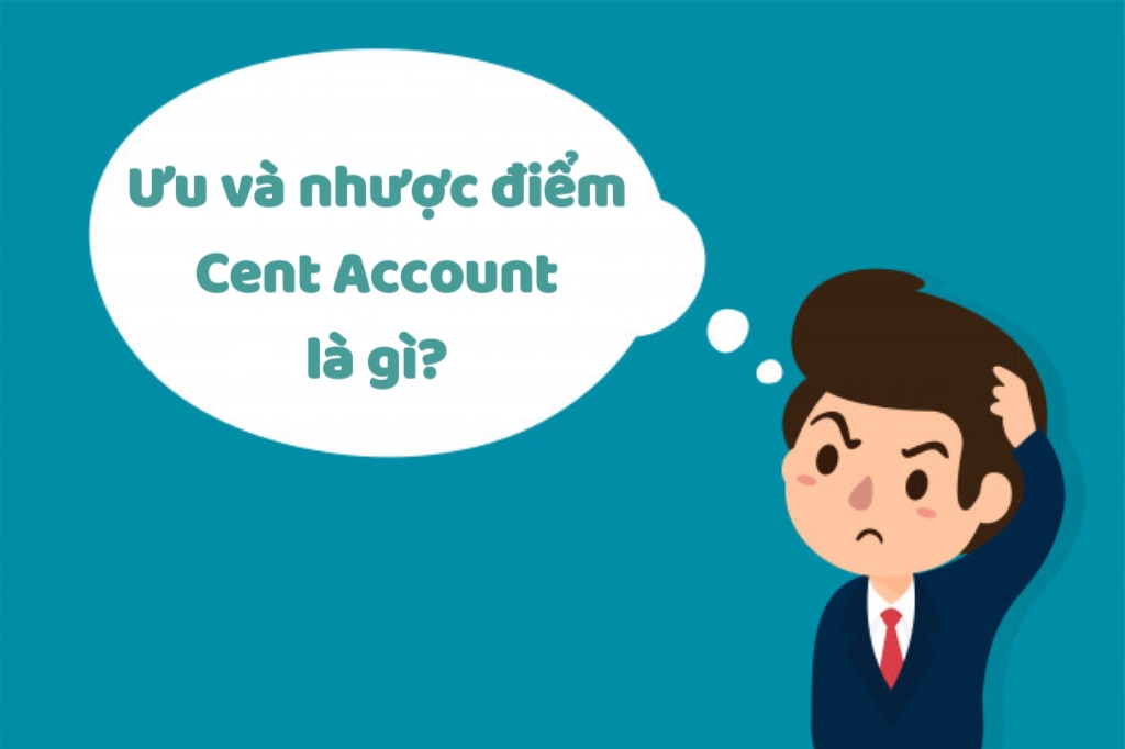 Ưu nhược điểm của tài khoản Cent là gì?